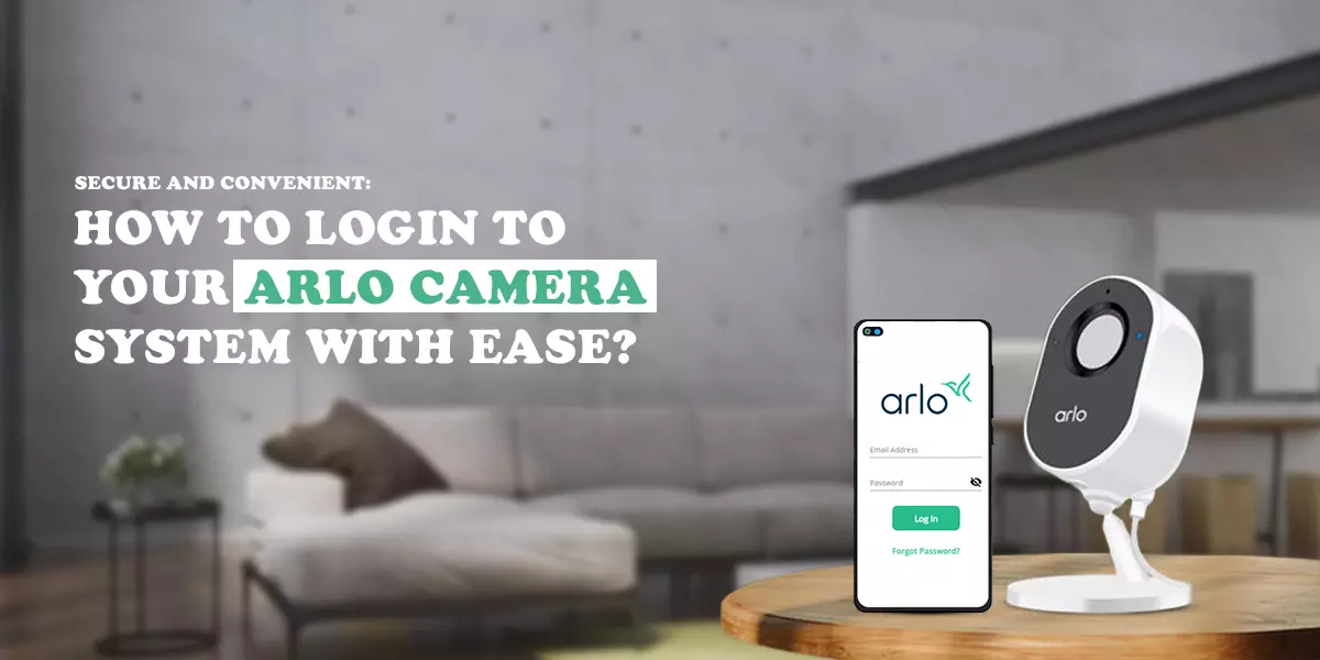 Secure And Convenient How To Login To Your Arlo Camera System With Ease?