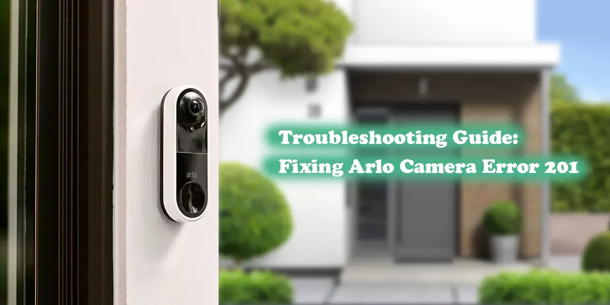 Troubleshooting Guide Fixing Arlo Camera Error 201