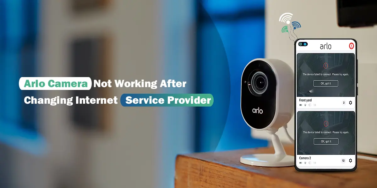 Arlo Camera Not Working After Changing Internet Service Provider
