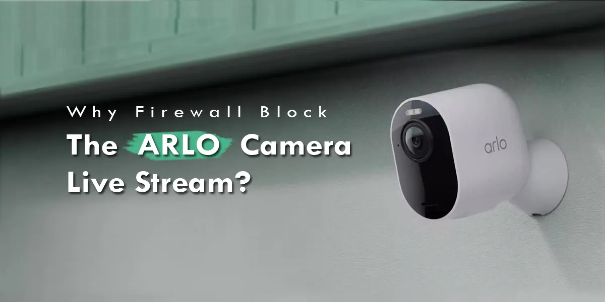 Firewall Block The ARLO Camera Live Stream