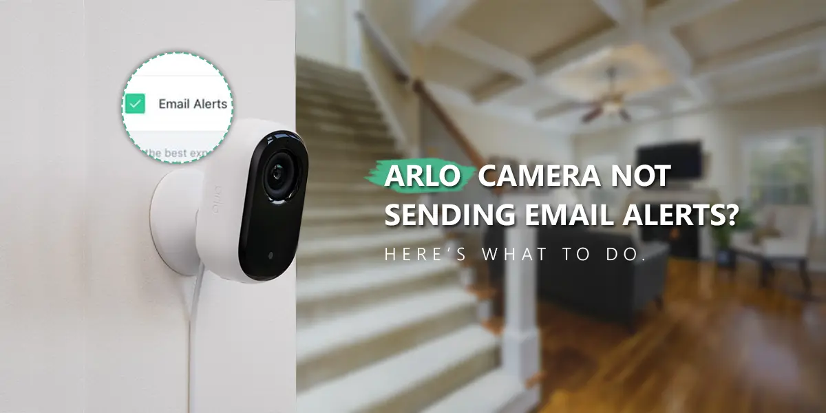 ARLO Camera Not Sending Email Alerts